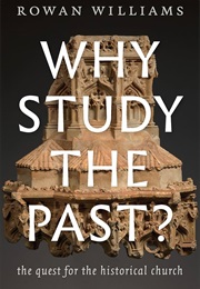 Why Study the Past (Rowan Williams)