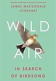 Wild Air: In Search of Birdsong (James MacDonald Lockhart)