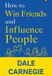 How to Win Friends and Influence People (Dale Carnegie)