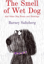 The Smell of Wet Dog and Other Dog Poems and Drawings (Barney Saltzberg)