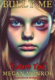 Bully Me I Dare You (Megan Monroe)