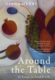 Around the Table: 52 Essays on Food & Life. the Perfect Gift for Foodies (Diana Henry)