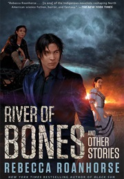 River of Bones and Other Stories (Rebecca Roanhorse)