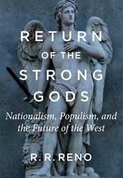 Return of the Strong Gods: Nationalism, Populism, and the Future of the West (R.R. Reno)