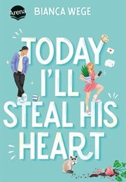 Today I'll Steal His Heart (Bianca Wege)