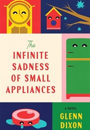 The Infinite Sadness of Small Appliances (Glenn Dixon)