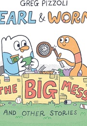 Earl & Worm: The Big Mess and Other Stories (Greg Pizzoli)