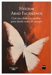 Its Writed With Three Fingers but the Full Body Is in Pain (Abad Faciolince)