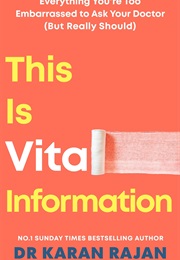 This Is Vital Information: Everything You're Too Embarrassed to Ask Your Doctor (But Really Should) (Karan Ranjan)