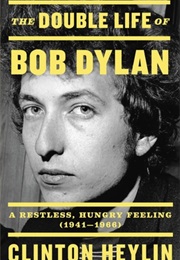 The Double Life of Bob Dylan (Clinton Heylin)
