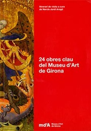24 Obres Clau Del Museu D'Art De Girona (NARCIS JORDI ARAGO)