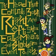 Bleach - The Head That Controls Both Right and Left Sides Eats Meats and Slobbers Even Today