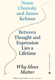 Between Thought and Expression Lies a Lifetime: Why Ideas Matter (Noam Chomsky)