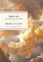 White Out: The Secret Life of Heroin (Michael W. Clune)