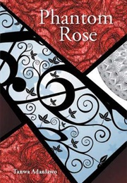 Phantom Rose (Tanwa Adanlawo)