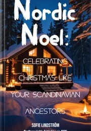 Nordic Noel: Celebrating Christmas Like Your Scandinavian Ancestors (Sofie Lindström)