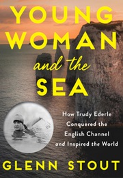 Young Woman and the Sea: How Trudy Ederle Conquered the English Channel and Inspired the World (Glenn Stout)