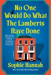 No One Would Do What the Lamberts Have Done (Sophie Hannah)