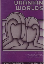 Uranian Worlds: A Guide to Alternative Sexuality in Science Fiction, Fantasy, and Horror: Second Edi (Eric Garber and Lyn Paleo)