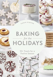 Baking for the Holidays: 50+ Treats for a Festive Season (Sarah Kieffer)