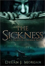 The Sickness (Dylan J. Morgan)