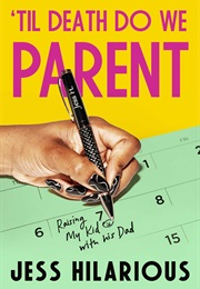 'Til Death Do We Parent: Raising My Kid With His Dad (Jess Hilarious)