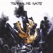 Tourmaline Bats - Please No Light