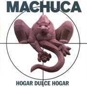 Machuca - Hogar Dulce Hogar