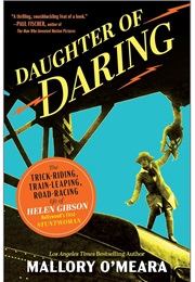 Daughter of Daring: The Trick-Riding, Train-Leaping, Road Racing Life of Helen Gibson, Hollywood's F (Mallory O'Meara)