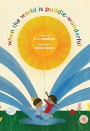 When the World Is Puddle-Wonderful (E.E. Cummings)