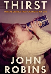 Thirst: The Twelve Drinks That Changed My Life (John Robins)