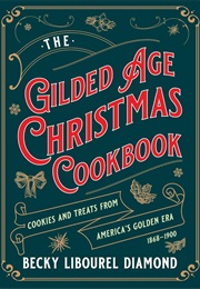 Gilded Age Christmas Cookbook (Becky Libourel Diamond)