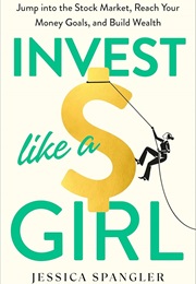 Invest Like a Girl (Jessica Spangler)