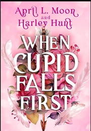 When Cupid Falls First (April L. Moon)