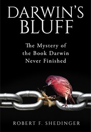 Darwin's Bluff: The Mystery of the Book Darwin Never Finished (Robert F Shedinger)