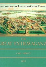 The Great Extravaganza: Portland and the Lewis and Clark Exposition (Carl Abbott)