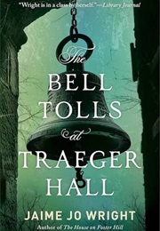 The Bell Tolls of Traeger Hall (Jaime Jo Wright)