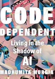 Code-Dependent (Madhumita Murgia)