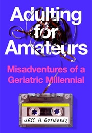 Adulting for Amateurs (Jess H. Gutierrez)