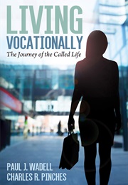 Living Vocationally: The Journey of the Called Life (Paul J. Wadell ,  Charles R. Pinches)