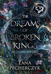 The Dreams of Broken Kings (Lana Pecherczyk)