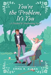 You're the Problem, It's You (Emma R. Alban)