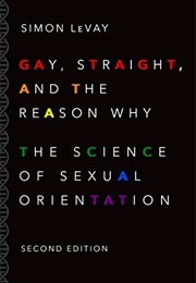 Gay, Straight, and the Reason Why: The Science of Sexual Orientation (Simon Levay)