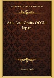 Arts and Craft of Old Japan (Stewart Dick)