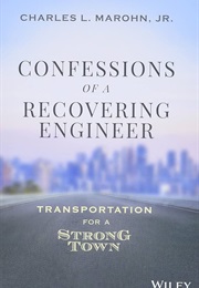 Confessions of a Recovering Engineer (Charles L Marohn, Jr.)