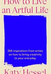 How to Live an Artful Life (Katy Hessel)