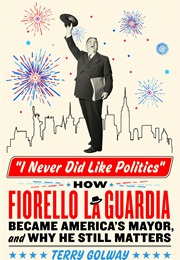 I Never Did Like Politics (Terry Golway)