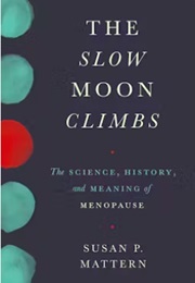 The Slow Moon Climbs: The Science, History, and Meaning of Menopause (Susan P. Mattern)