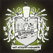 The Automatic - Not Accepted Anywhere