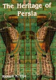 The Heritage of Persia (Richard N. Frye)